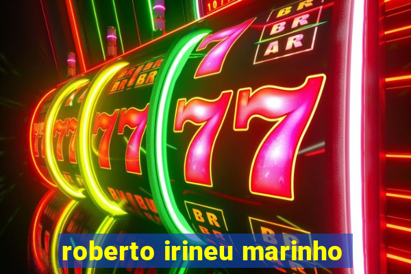 roberto irineu marinho